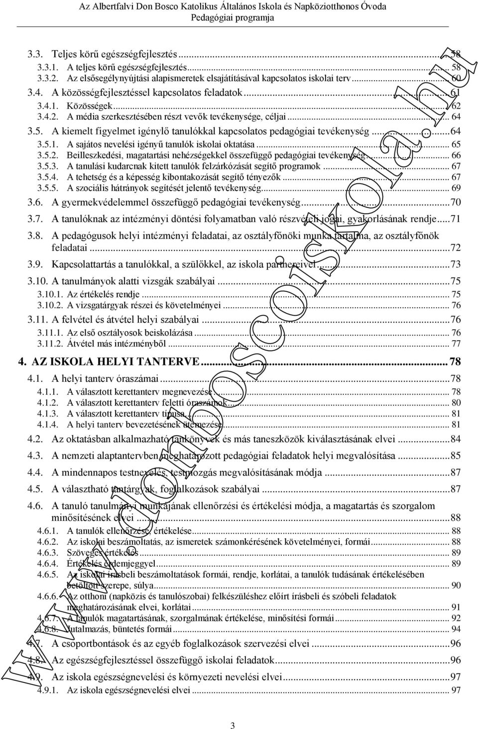 A kiemelt figyelmet igénylő tanulókkal kapcsolatos pedagógiai tevékenység... 64 3.5.1. A sajátos nevelési igényű tanulók iskolai oktatása... 65 3.5.2.