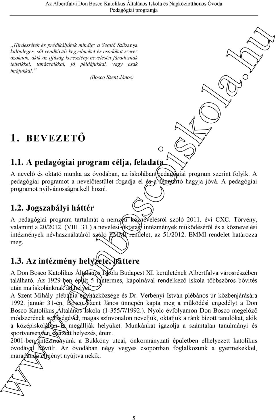 A pedagógiai programot a nevelőtestület fogadja el és a fenntartó hagyja jóvá. A pedagógiai programot nyilvánosságra kell hozni. 1.2.