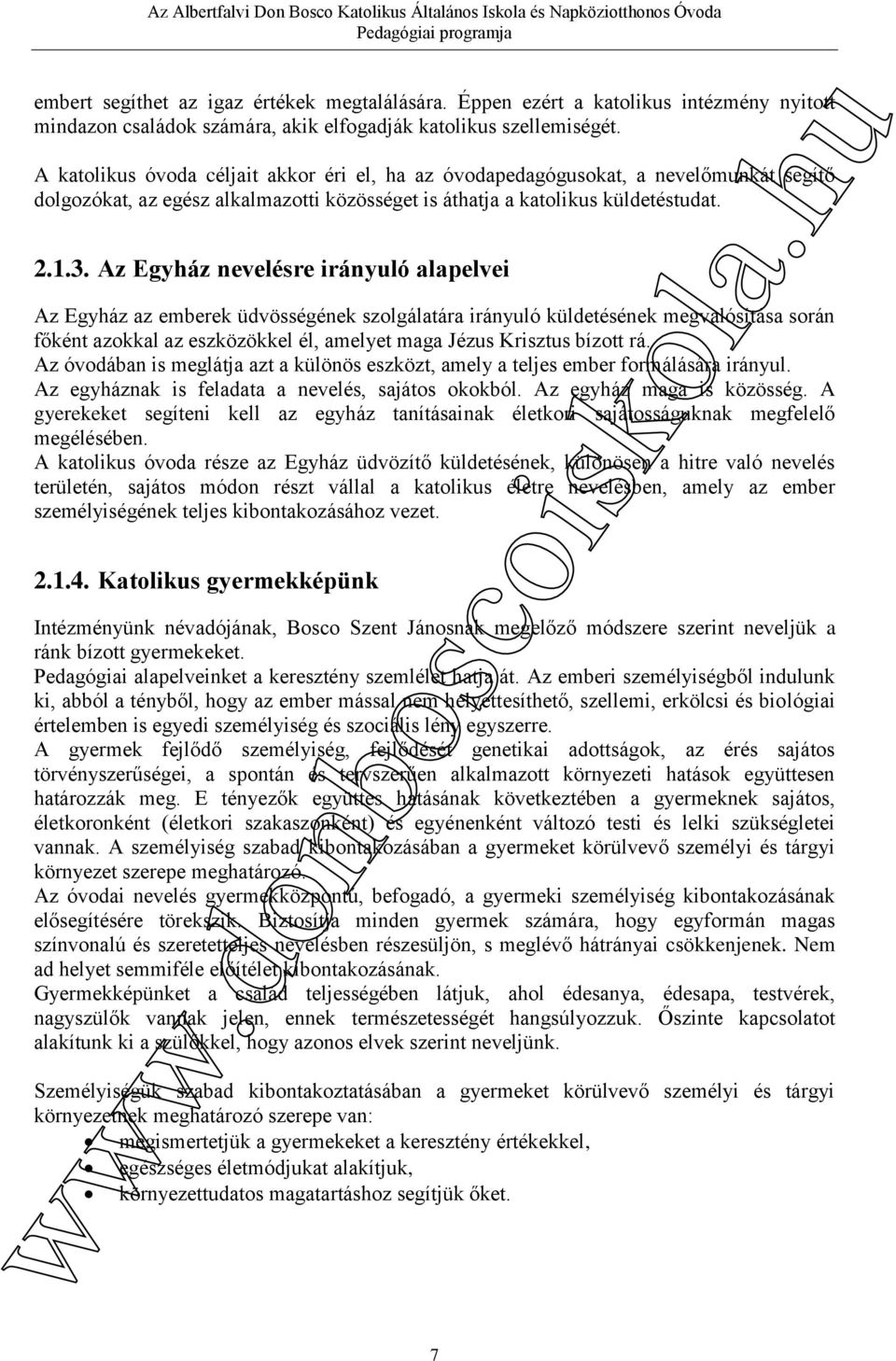 Az Egyház nevelésre irányuló alapelvei Az Egyház az emberek üdvösségének szolgálatára irányuló küldetésének megvalósítása során főként azokkal az eszközökkel él, amelyet maga Jézus Krisztus bízott rá.