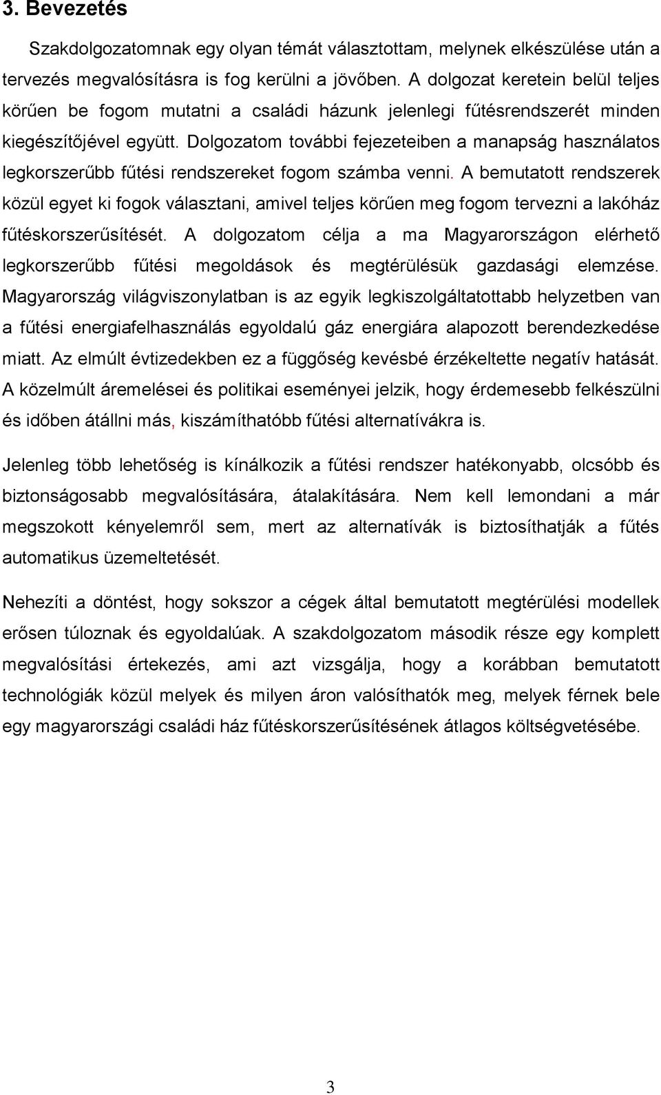 Dolgozatom további fejezeteiben a manapság használatos legkorszerűbb fűtési rendszereket fogom számba venni.