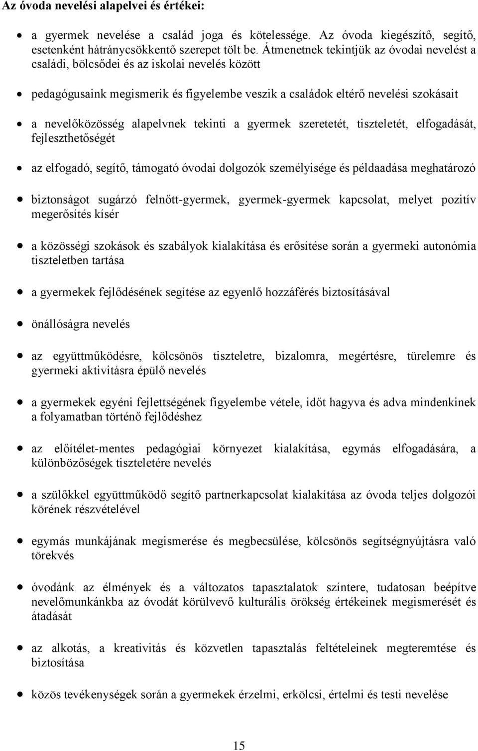 alapelvnek tekinti a gyermek szeretetét, tiszteletét, elfogadását, fejleszthetőségét az elfogadó, segítő, támogató óvodai dolgozók személyisége és példaadása meghatározó biztonságot sugárzó