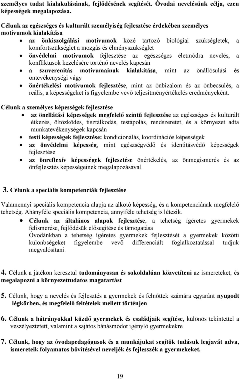 élményszükséglet önvédelmi motívumok fejlesztése az egészséges életmódra nevelés, a konfliktusok kezelésére történő nevelés kapcsán a szuverenitás motívumainak kialakítása, mint az önállósulási és