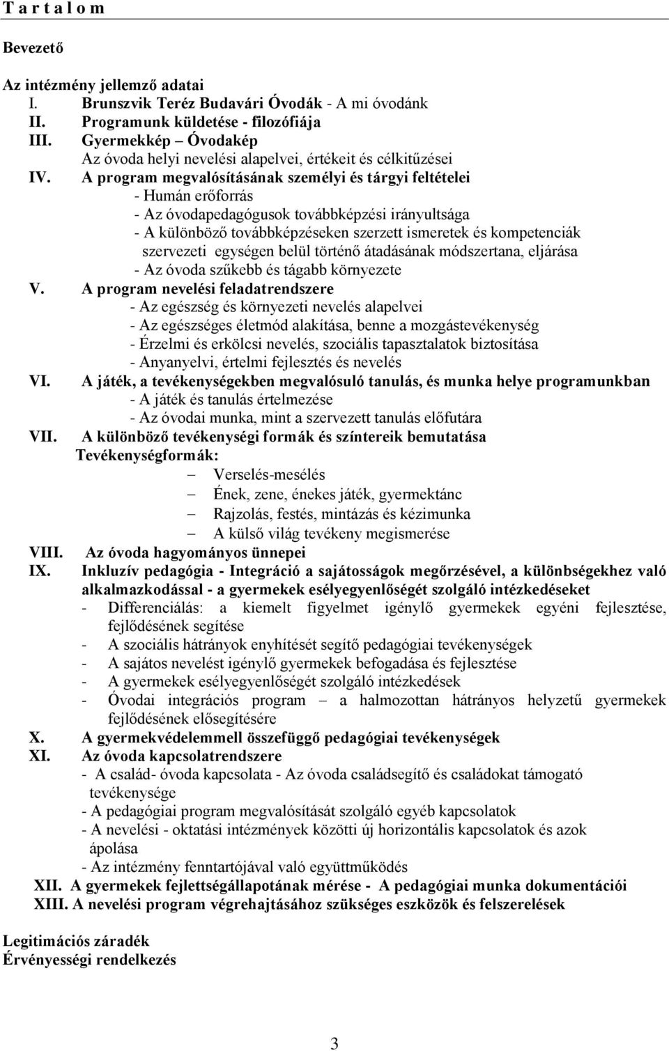 A program megvalósításának személyi és tárgyi feltételei - Humán erőforrás - Az óvodapedagógusok továbbképzési irányultsága - A különböző továbbképzéseken szerzett ismeretek és kompetenciák