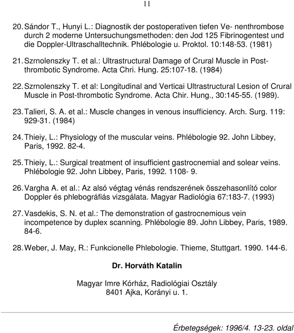 Acta Chir. Hung., 30:145-55. (1989). 23. Talieri, S. A. et al.: Muscle changes in venous insufficiency. Arch. Surg. 119: 929-31. (1984) 24. Thieiy, L.: Physiology of the muscular veins.