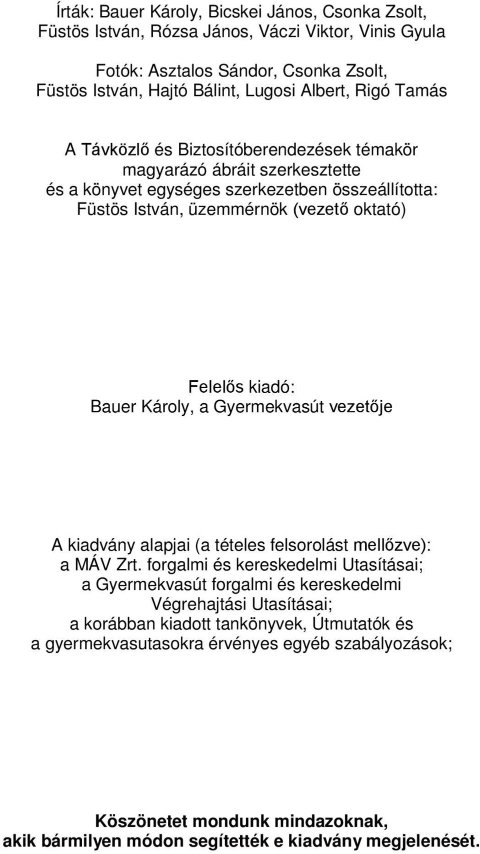 Bauer Károly, a Gyermekvasút vezetője A kiadvány alapjai (a tételes felsorolást mellőzve): a MÁV Zrt.