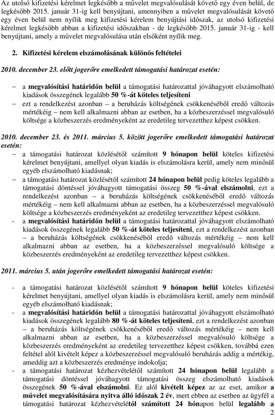 kifizetési időszakban - de legkésőbb 2015. január 31-ig - kell benyújtani, amely a művelet megvalósulása után elsőként nyílik meg. 2. Kifizetési kérelem elszámolásának különös feltételei 2010.