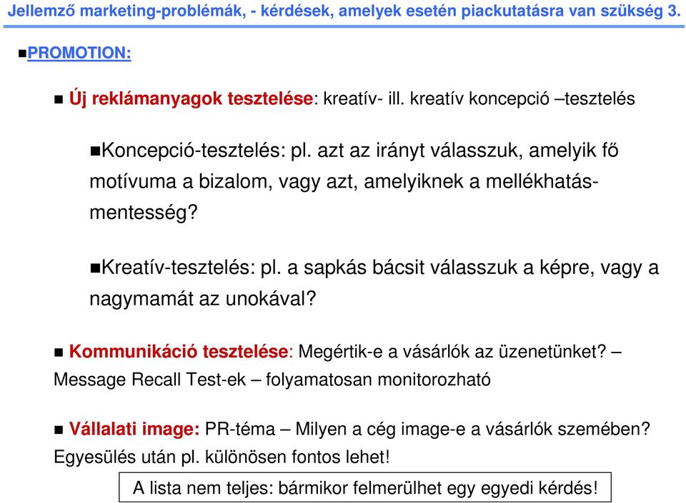 Kreatív-tesztelés: pl. a sapkás bácsit válasszuk a képre, vagy a nagymamát az unokával? Kommunikáció tesztelése: Megértik-e a vásárlók az üzenetünket?