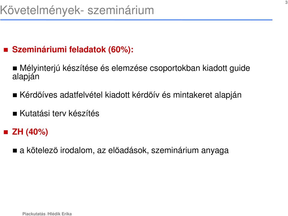 adatfelvétel kiadott kérdıív és mintakeret alapján Kutatási terv készítés