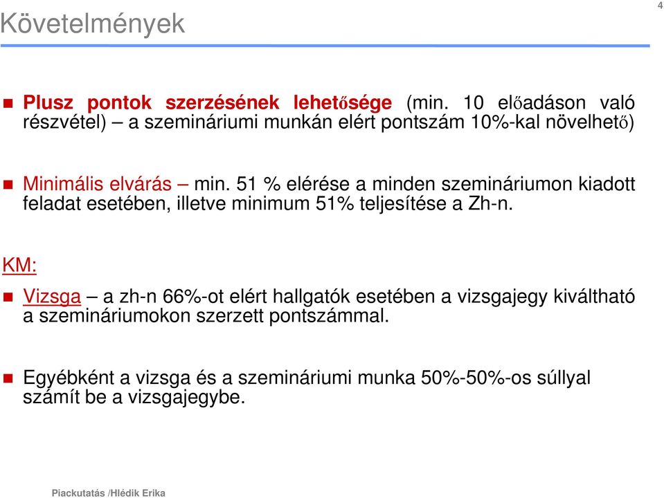 51 % elérése a minden szemináriumon kiadott feladat esetében, illetve minimum 51% teljesítése a Zh-n.