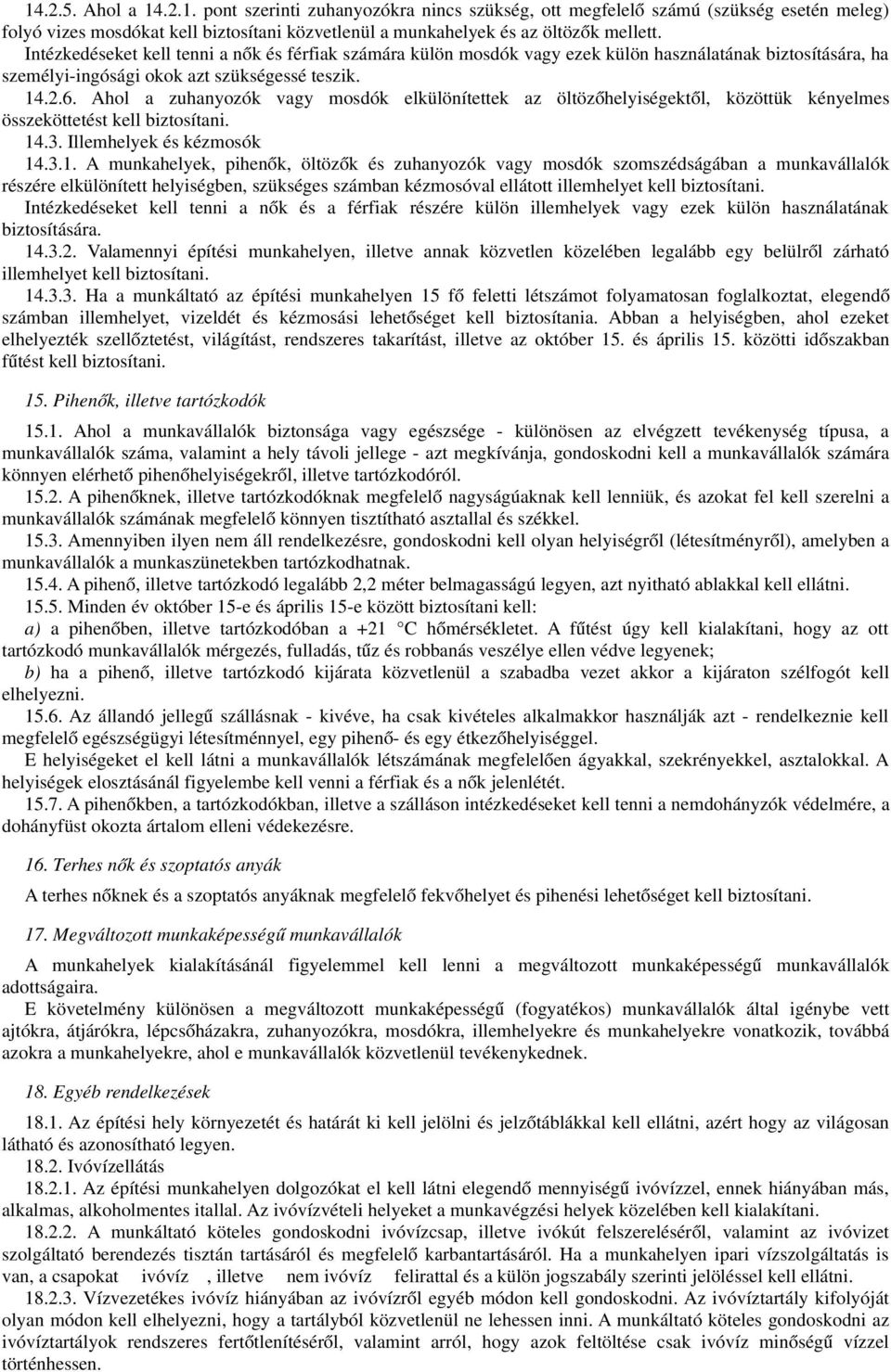 Ahol a zuhanyozók vagy mosdók elkülönítettek az öltözőhelyiségektő l, közöttük kényelmes összeköttetést kell biztosítani. 14