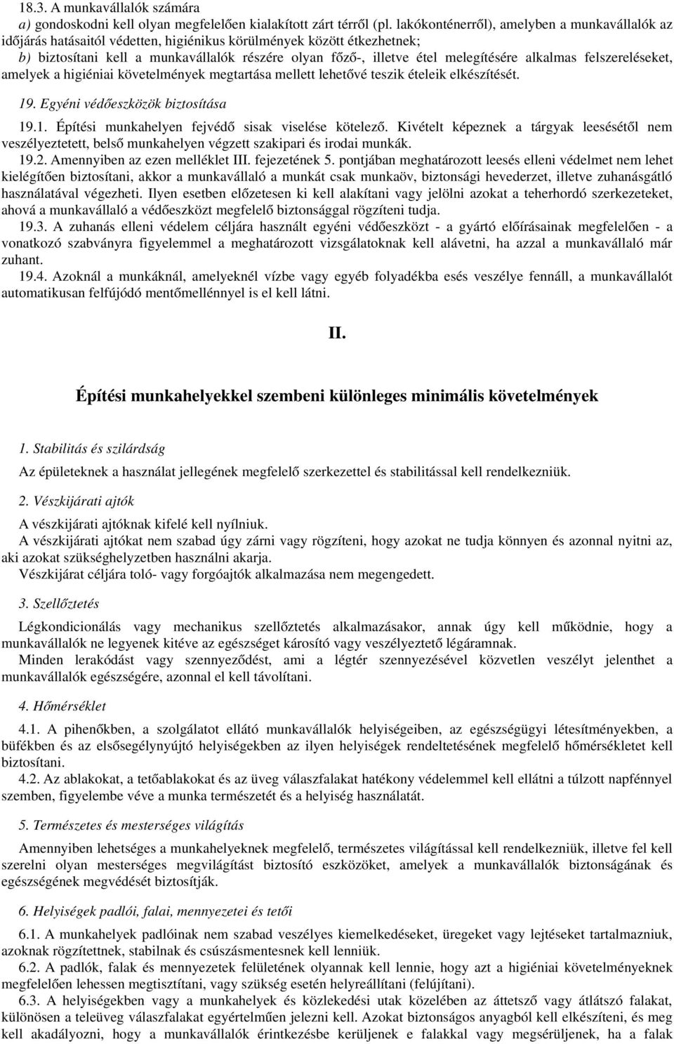 melegítésére alkalmas felszereléseket, amelyek a higiéniai követelmények megtartása mellett lehetővé teszik ételeik elkészítését. 19. Egyéni védőeszközök biztosítása 19.1. Építési munkahelyen fejvéd ő sisak viselése kötelez ő.