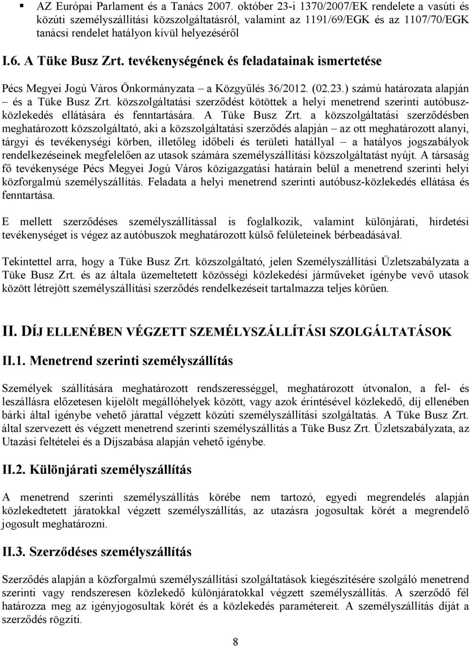 tevékenységének és feladatainak ismertetése Pécs Megyei Jogú Város Önkormányzata a Közgyűlés 36/2012. (02.23.) számú határozata alapján és a Tüke Busz Zrt.