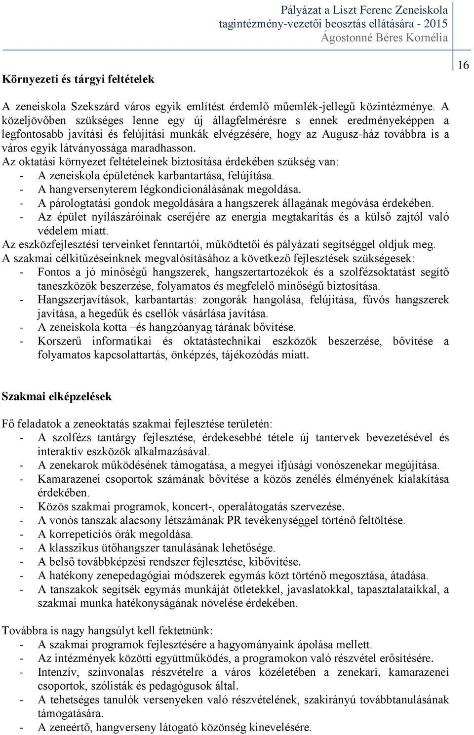 maradhasson. Az oktatási környezet feltételeinek biztosítása érdekében szükség van: - A zeneiskola épületének karbantartása, felújítása. - A hangversenyterem légkondicionálásának megoldása.