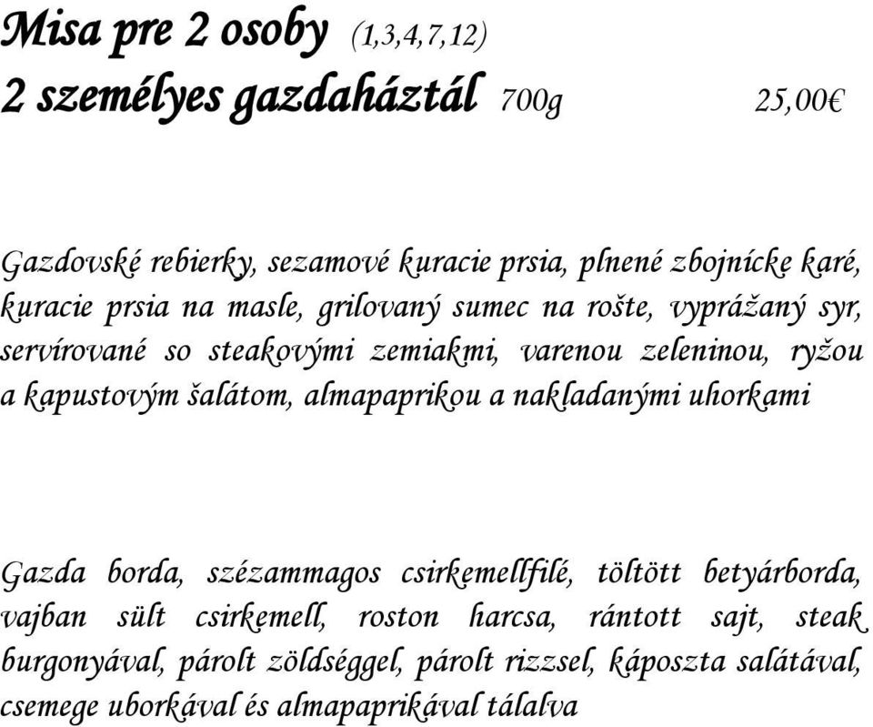 kapustovým šalátom, almapaprikou a nakladanými uhorkami Gazda borda, szézammagos csirkemellfilé, töltött betyárborda, vajban sült