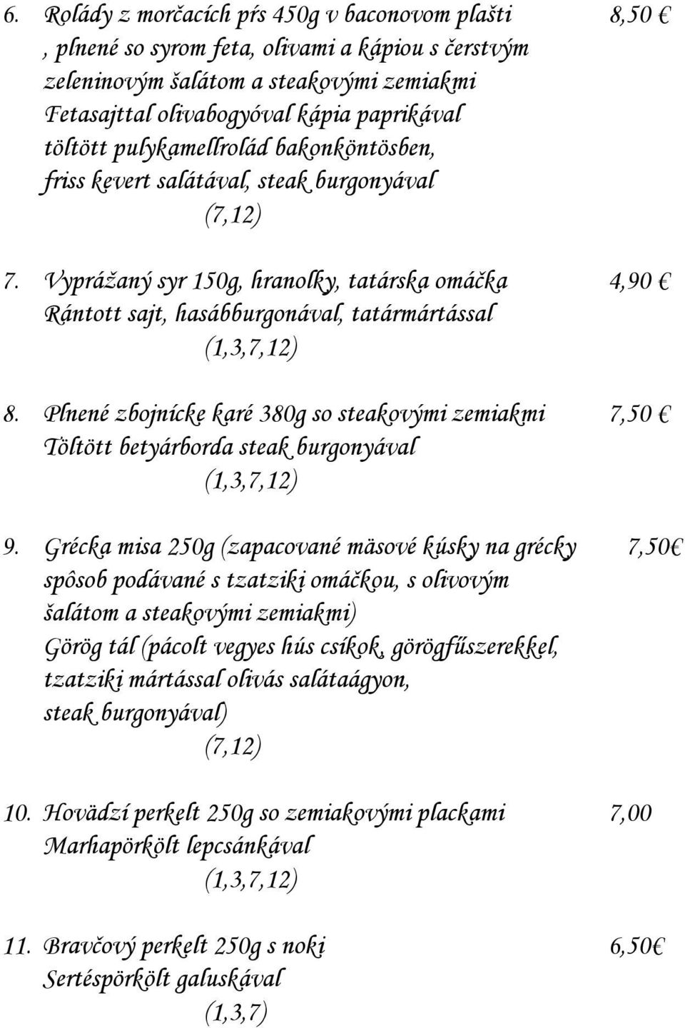 Plnené zbojnícke karé 380g so steakovými zemiakmi 7,50 Töltött betyárborda steak burgonyával (1,3,7,12) 9.