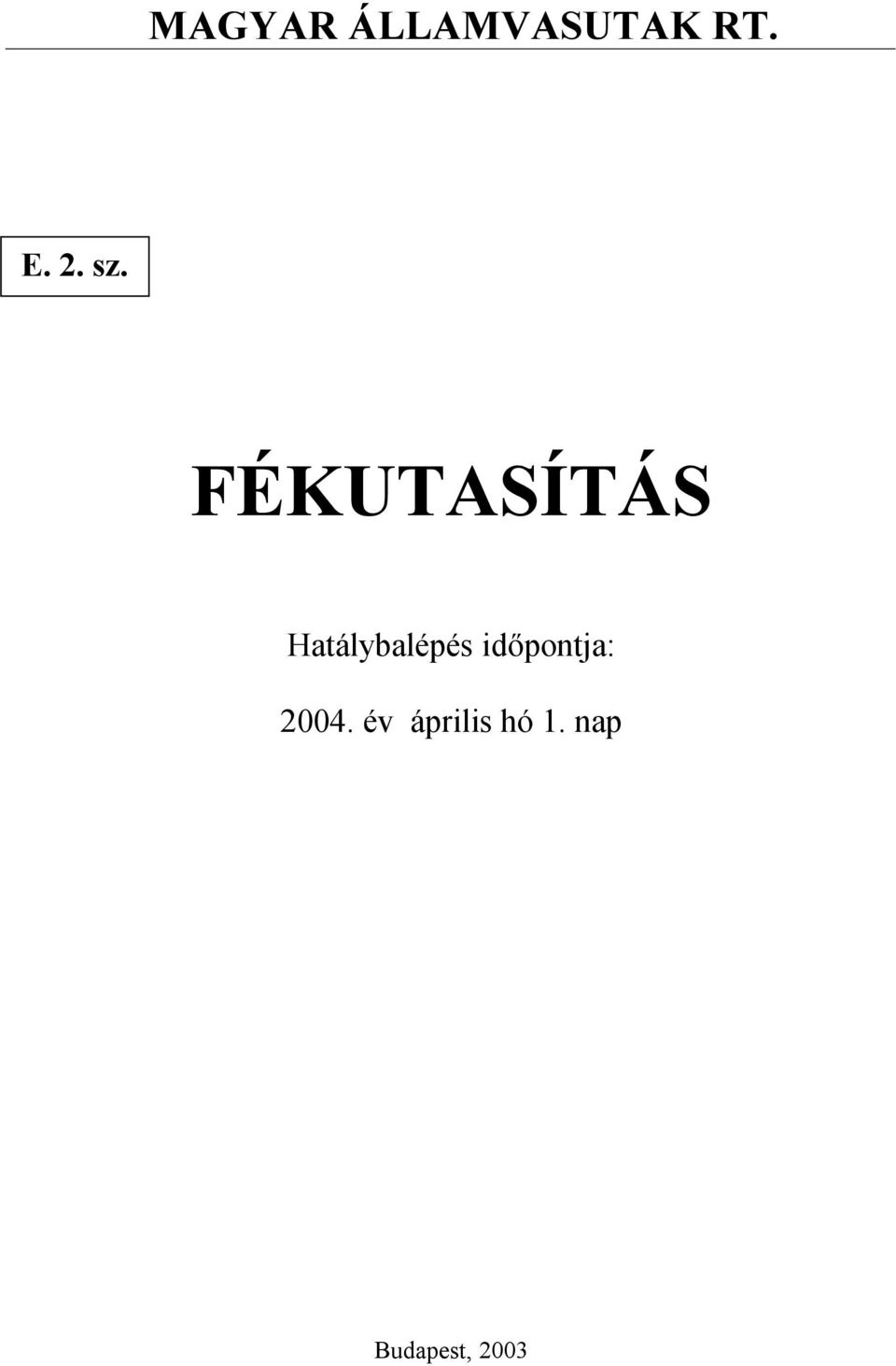 FÉKUTASÍTÁS Hatálybalépés