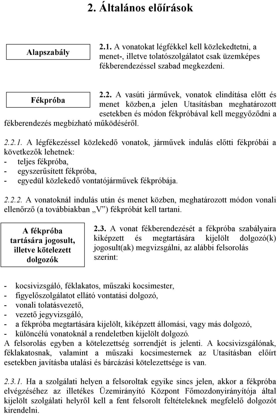 A fékpróba tartására jogosult, illetve kötelezett dolgozók 2.3.