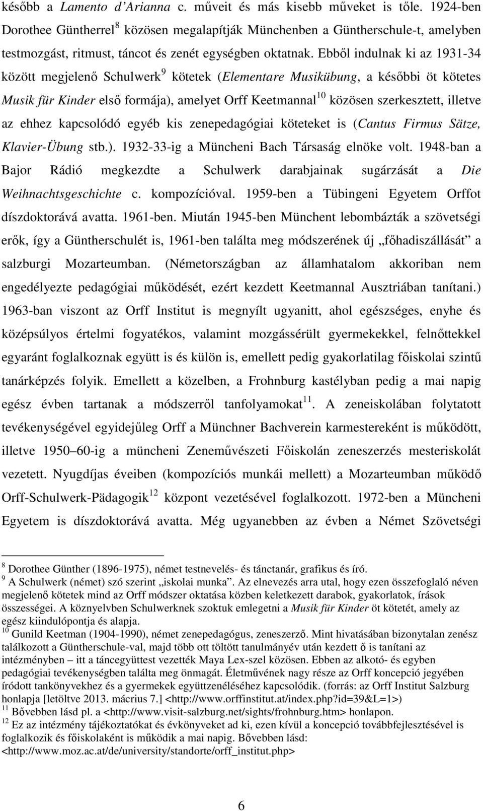 Ebből indulnak ki az 1931-34 között megjelenő Schulwerk 9 kötetek (Elementare Musikübung, a későbbi öt kötetes Musik für Kinder első formája), amelyet Orff Keetmannal 10 közösen szerkesztett, illetve