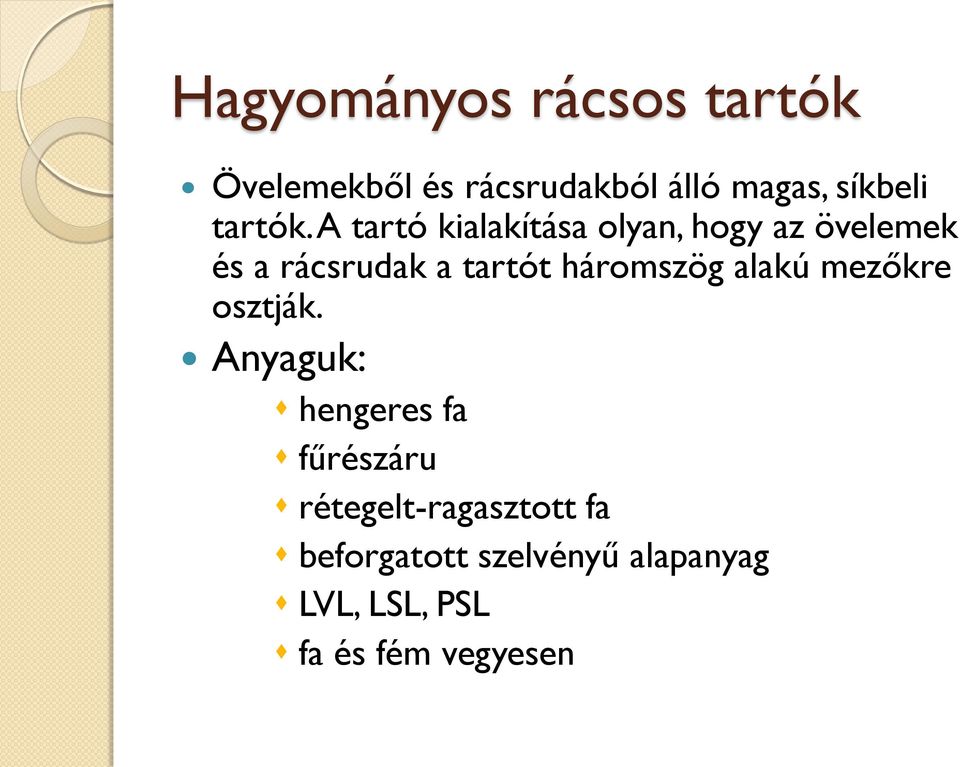 A tartó kialakítása olyan, hogy az övelemek és a rácsrudak a tartót