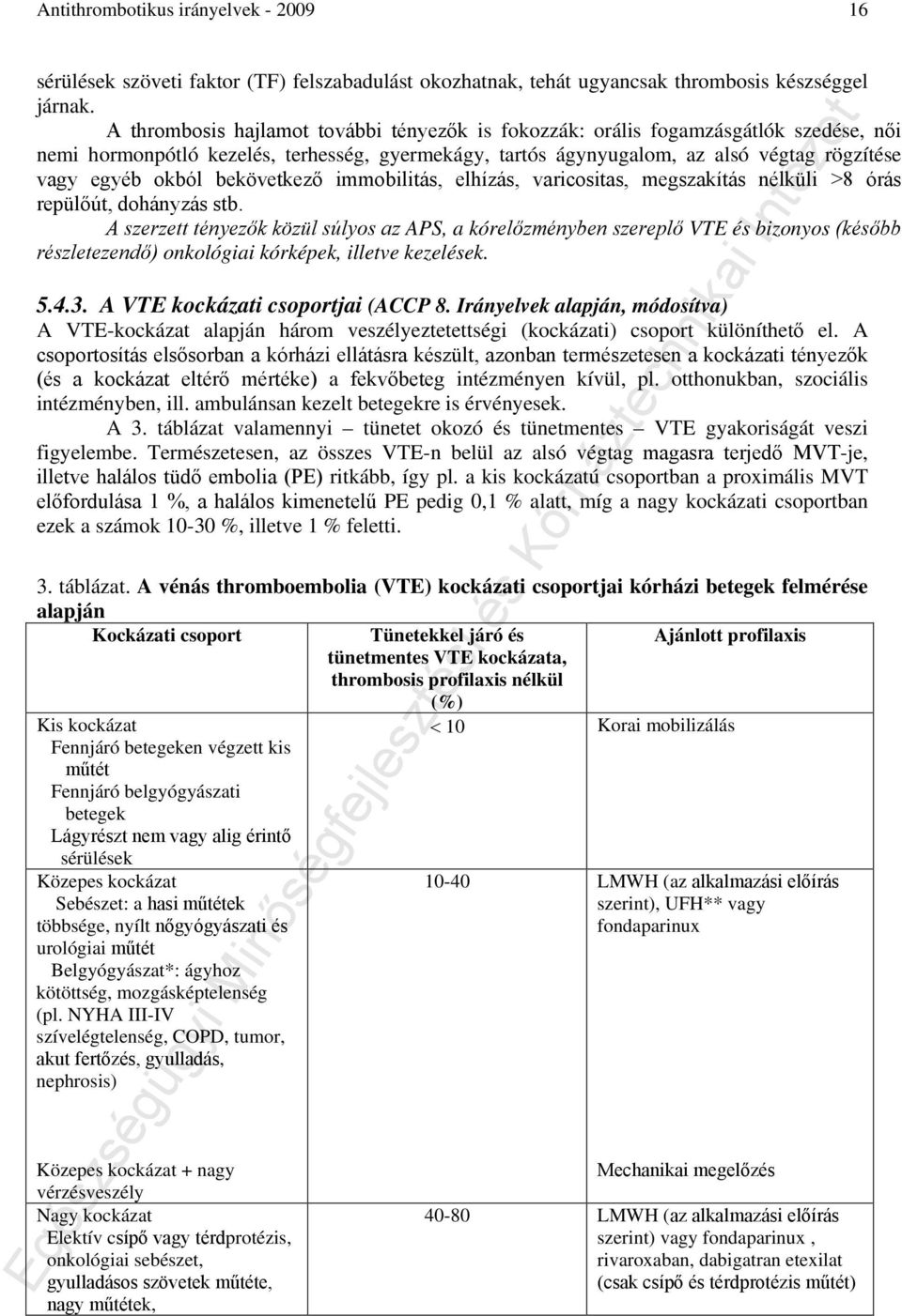 bekövetkező immobilitás, elhízás, varicositas, megszakítás nélküli >8 órás repülőút, dohányzás stb.