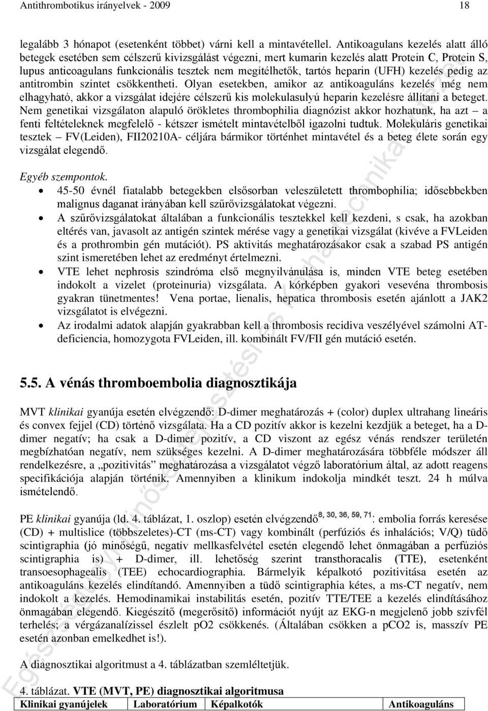 heparin (UFH) kezelés pedig az antitrombin szintet csökkentheti.