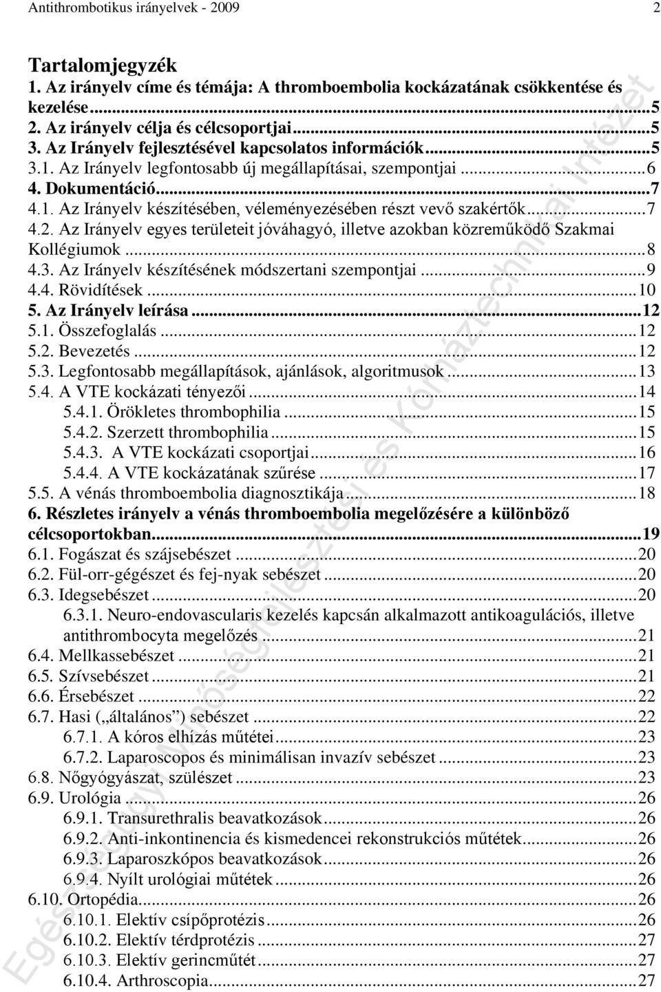 .. 7 4.2. Az Irányelv egyes területeit jóváhagyó, illetve azokban közreműködő Szakmai Kollégiumok... 8 4.3. Az Irányelv készítésének módszertani szempontjai... 9 4.4. Rövidítések... 10 5.