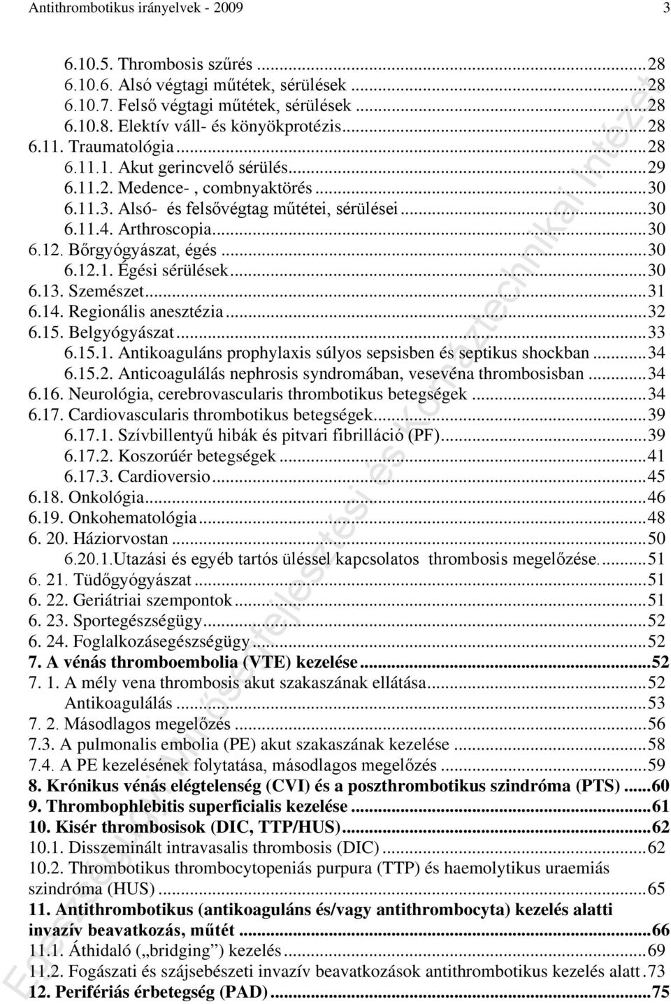 Bőrgyógyászat, égés... 30 6.12.1. Égési sérülések... 30 6.13. Szemészet... 31 6.14. Regionális anesztézia... 32 6.15. Belgyógyászat... 33 6.15.1. Antikoaguláns prophylaxis súlyos sepsisben és septikus shockban.