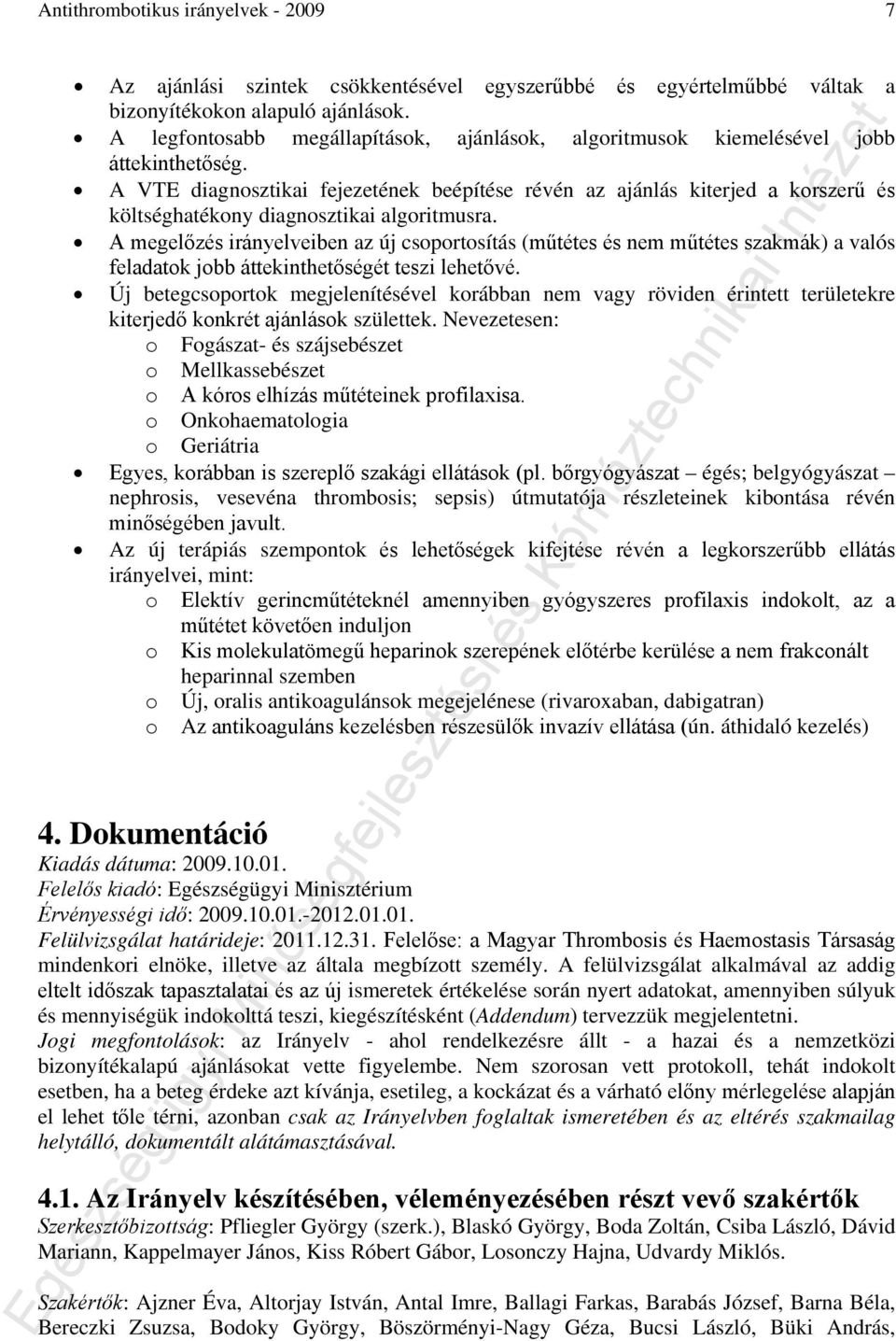 A VTE diagnosztikai fejezetének beépítése révén az ajánlás kiterjed a korszerű és költséghatékony diagnosztikai algoritmusra.