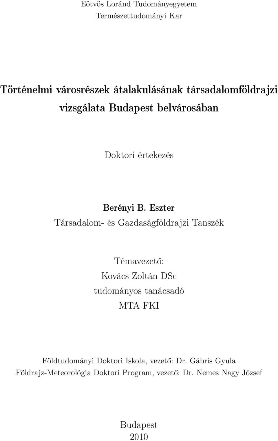 Eszter Társadalom- és Gazdaságföldrajzi Tanszék Témavezető: Kovács Zoltán DSc tudományos tanácsadó MTA