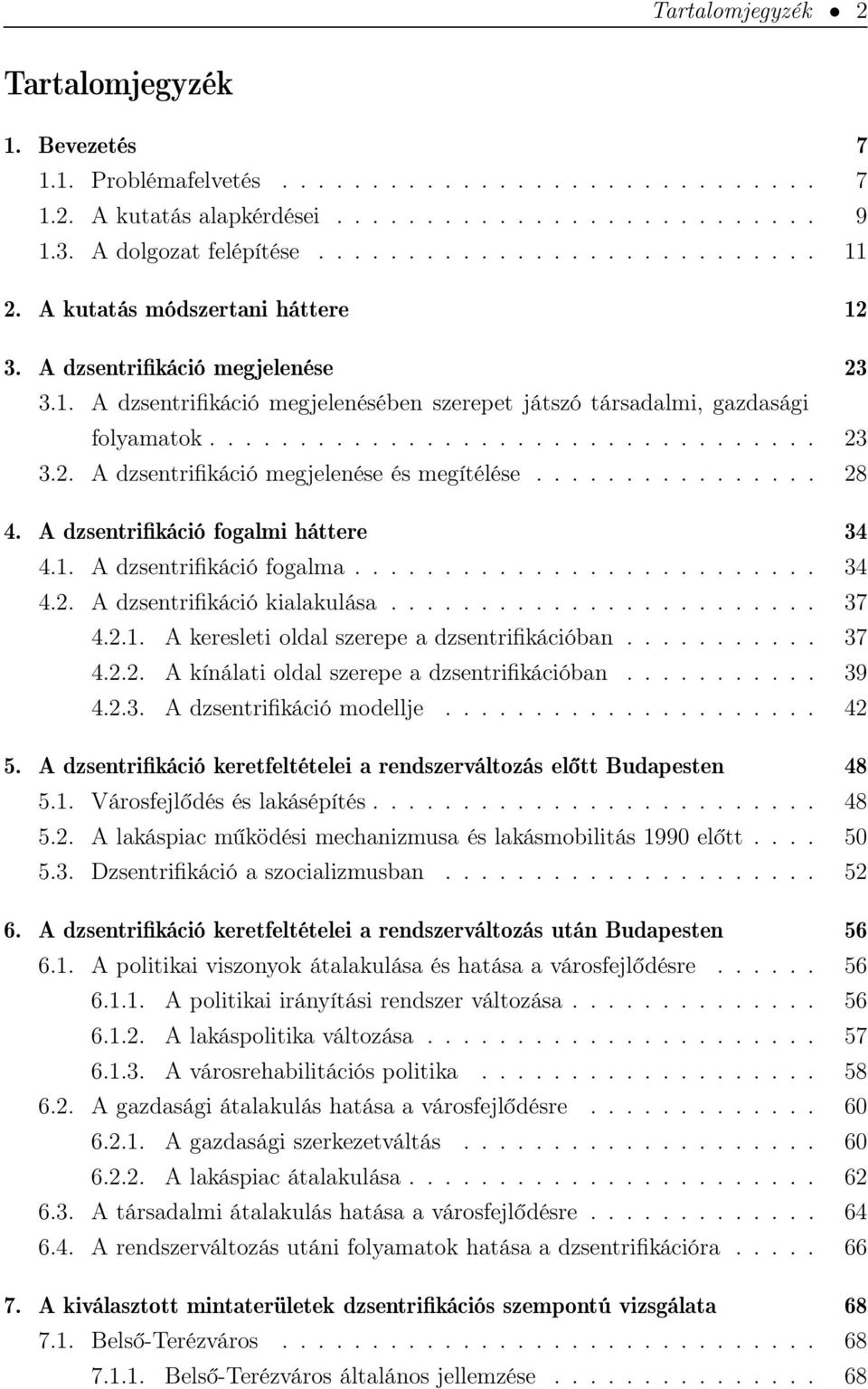 ............... 28 4. A dzsentrifikáció fogalmi háttere 34 4.1. A dzsentrifikáció fogalma.......................... 34 4.2. A dzsentrifikáció kialakulása........................ 37 4.2.1. A keresleti oldal szerepe a dzsentrifikációban.