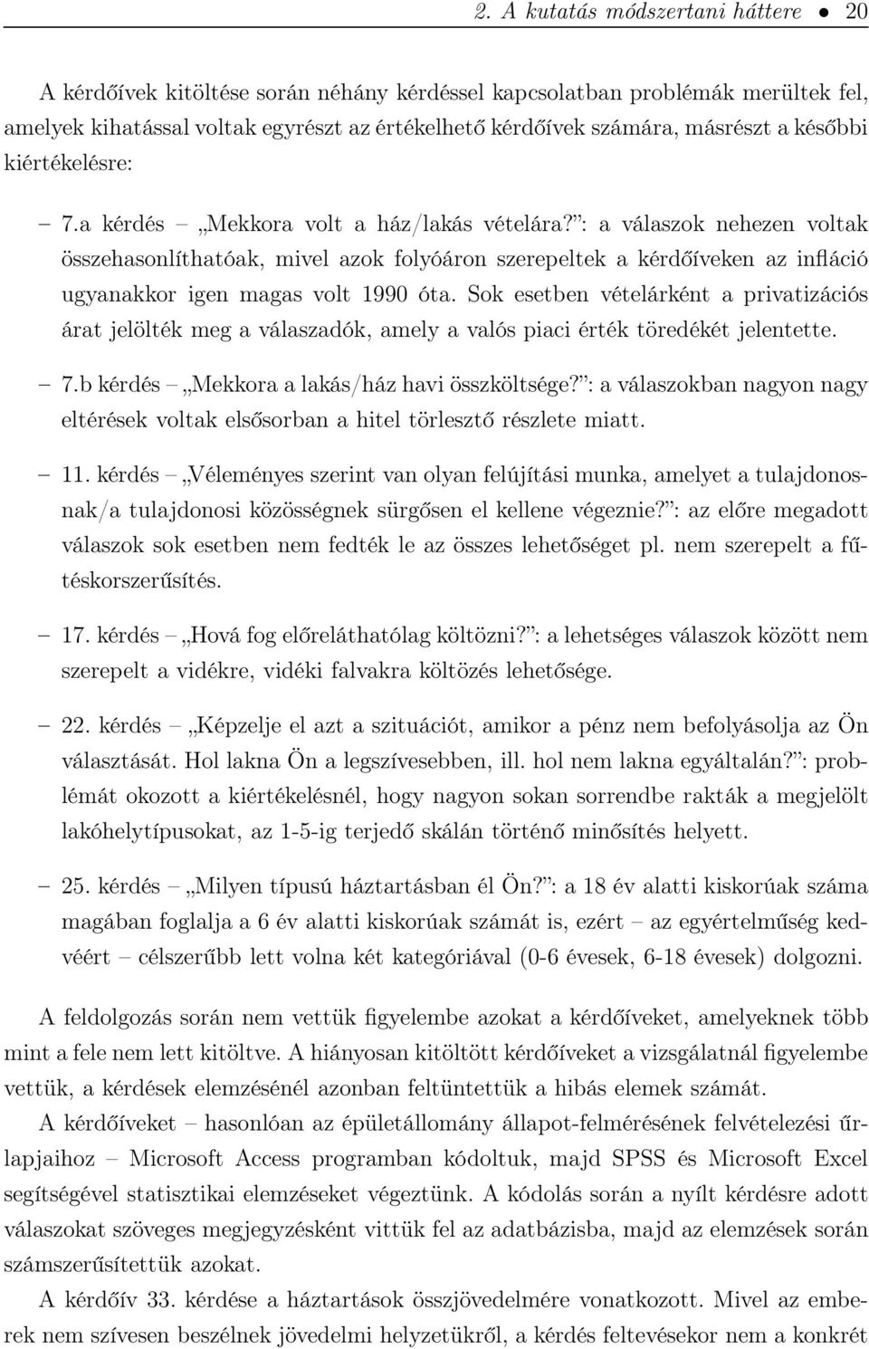 : a válaszok nehezen voltak összehasonlíthatóak, mivel azok folyóáron szerepeltek a kérdőíveken az infláció ugyanakkor igen magas volt 1990 óta.