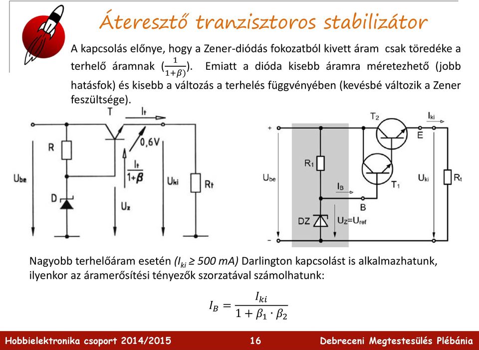 1+β) Emiatt a dióda kisebb áramra méretezhető (jobb hatásfok) és kisebb a változás a terhelés függvényében