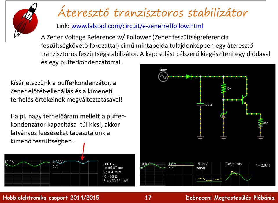 tranzisztoros feszültségstabilizátor. A kapcsolást célszerű kiegészíteni egy diódával és egy pufferkondenzátorral.