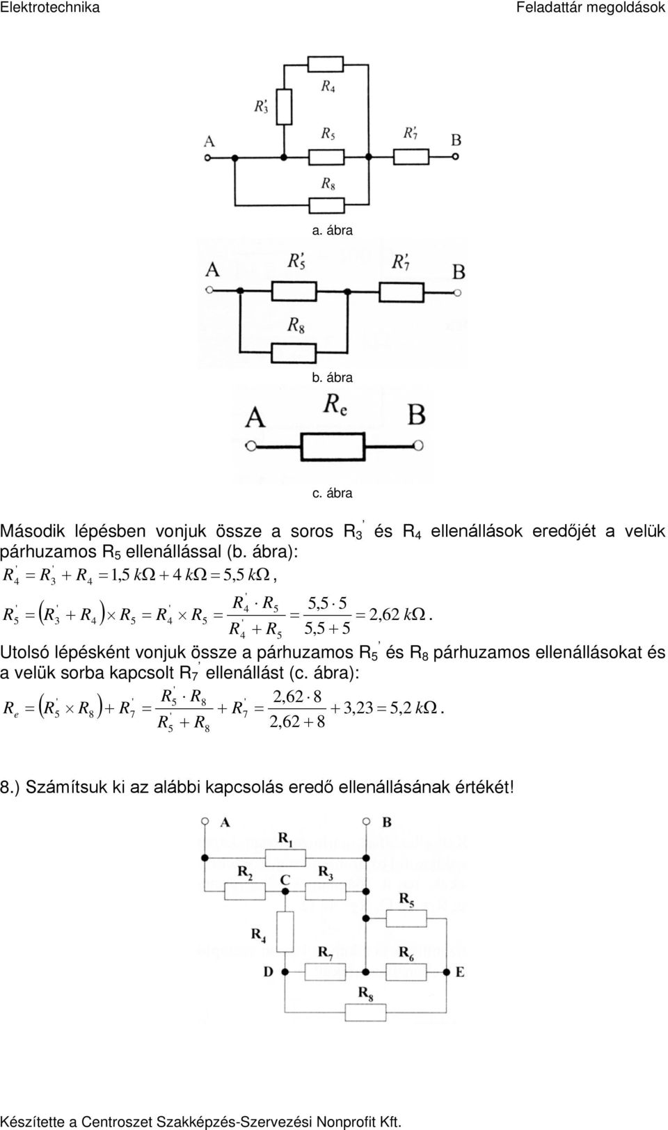 ábra): ' ' +,5 kω + 4 kω 5, 5 kω 4 4, ' ' ' 4 5 5,5 5 ( + ), Ω ' 4 5 4 5 6 k ' 4 + 5 5,5 + 5 tolsó lépésként vonjuk