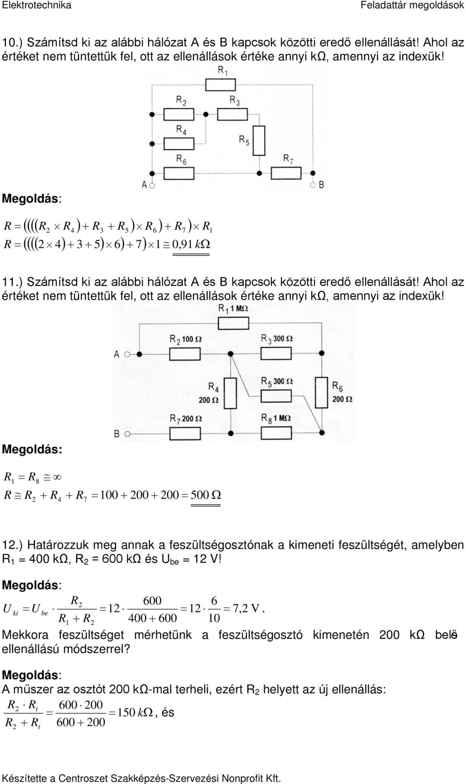 6 6 ki be 7, V. + 4 + 6 Mekkora feszültséget mérhetünk a feszültségosztó kimenetén kω belső ellenállású módszerrel?