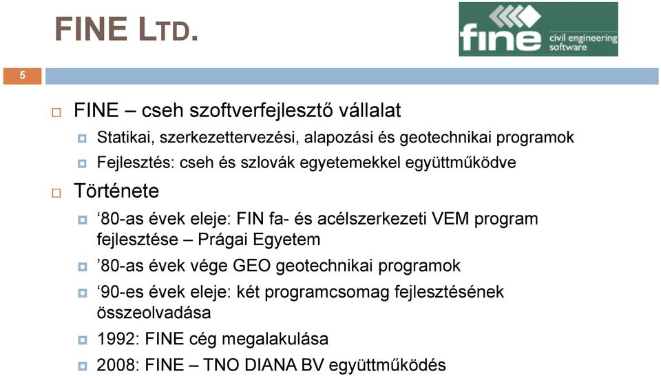 Fejlesztés: cseh és szlovák egyetemekkel együttműködve Története 80-as évek eleje: FIN fa- és acélszerkezeti