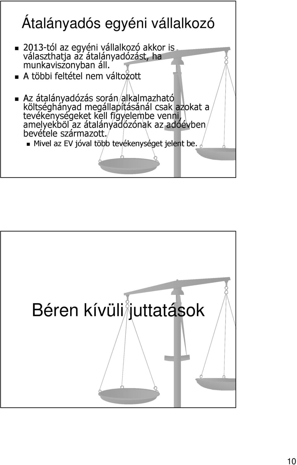 A többi feltétel nem változott Az átalányadózás során alkalmazható költséghányad megállapításánál csak