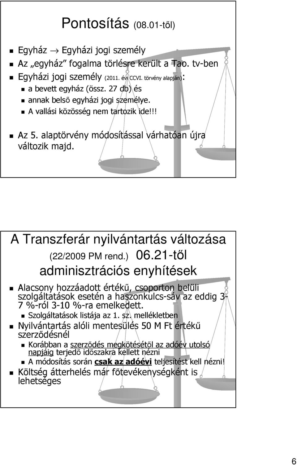 ) 06.21-től adminisztrációs enyhítések Alacsony hozzáadott értékű, csoporton belüli szo