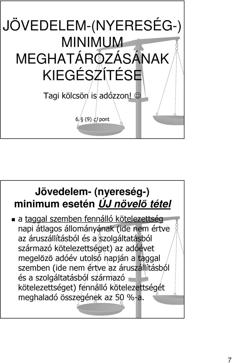 állományának (ide nem értve az áruszállításból és a szolgáltatásból származó kötelezettséget) az adóévet megelőző adóév