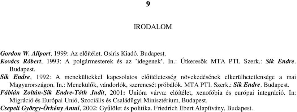 : Menekülők, vándorlók, szerencsét próbálók. MTA PTI. Szerk.: Sik Endre. Budapest.