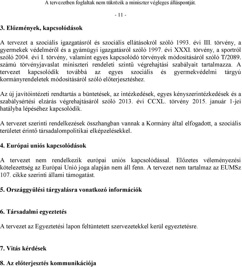 számú törvényjavaslat miniszteri rendeleti szintű végrehajtási szabályait tartalmazza.