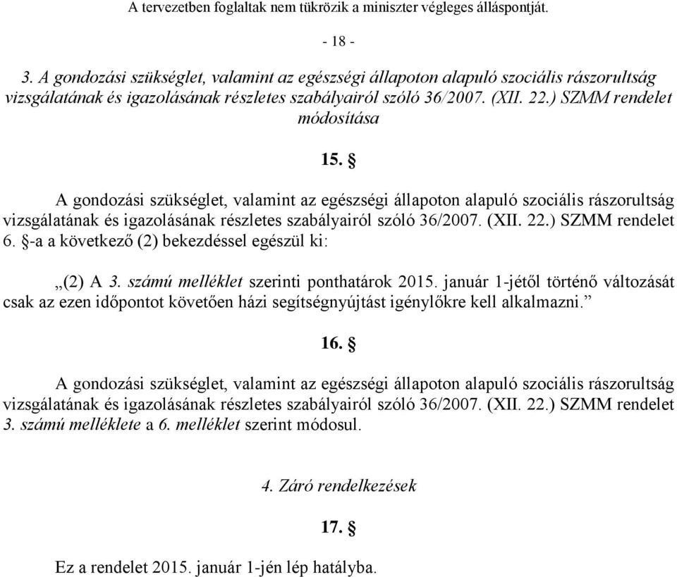 ) SZMM rendelet 6. -a a következő (2) bekezdéssel egészül ki: (2) A 3. számú melléklet szerinti ponthatárok 2015.