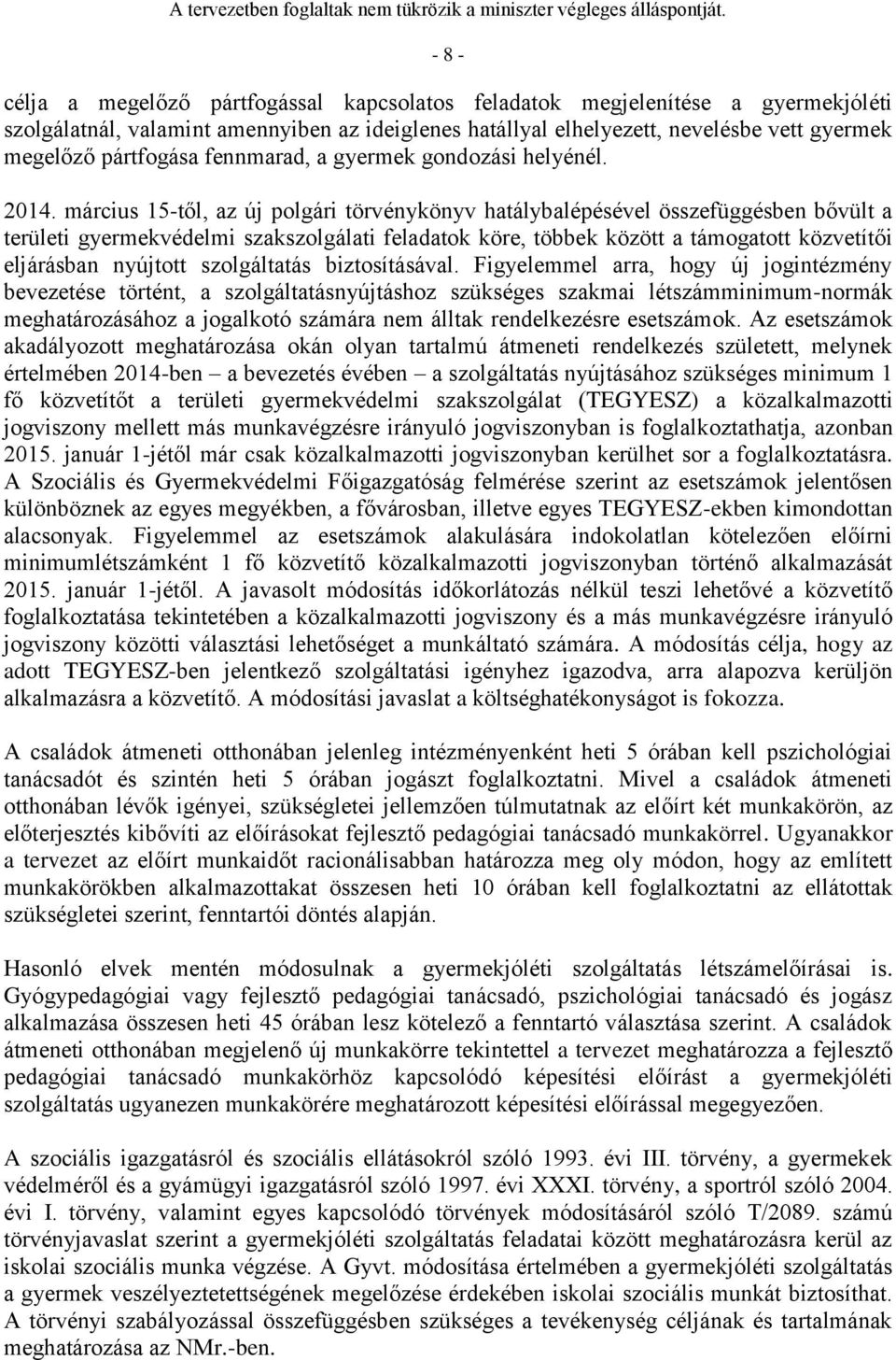 március 15-től, az új polgári törvénykönyv hatálybalépésével összefüggésben bővült a területi gyermekvédelmi szakszolgálati feladatok köre, többek között a támogatott közvetítői eljárásban nyújtott