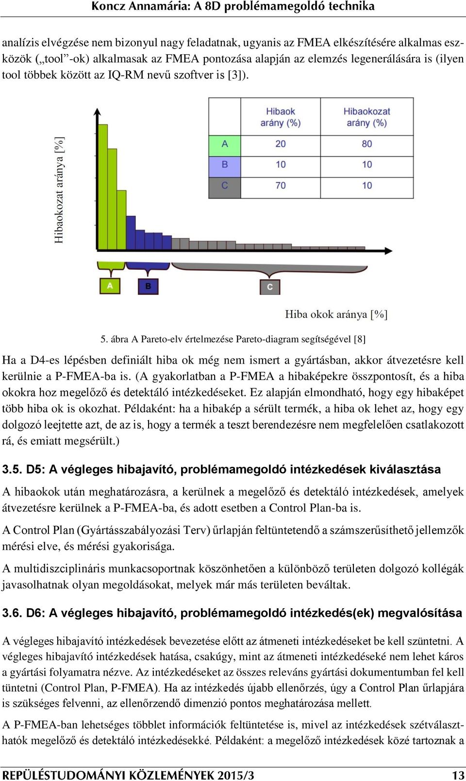 ábra A Pareto-elv értelmezése Pareto-diagram segítségével [8] Ha a D4-es lépésben definiált hiba ok még nem ismert a gyártásban, akkor átvezetésre kell kerülnie a P-FMEA-ba is.