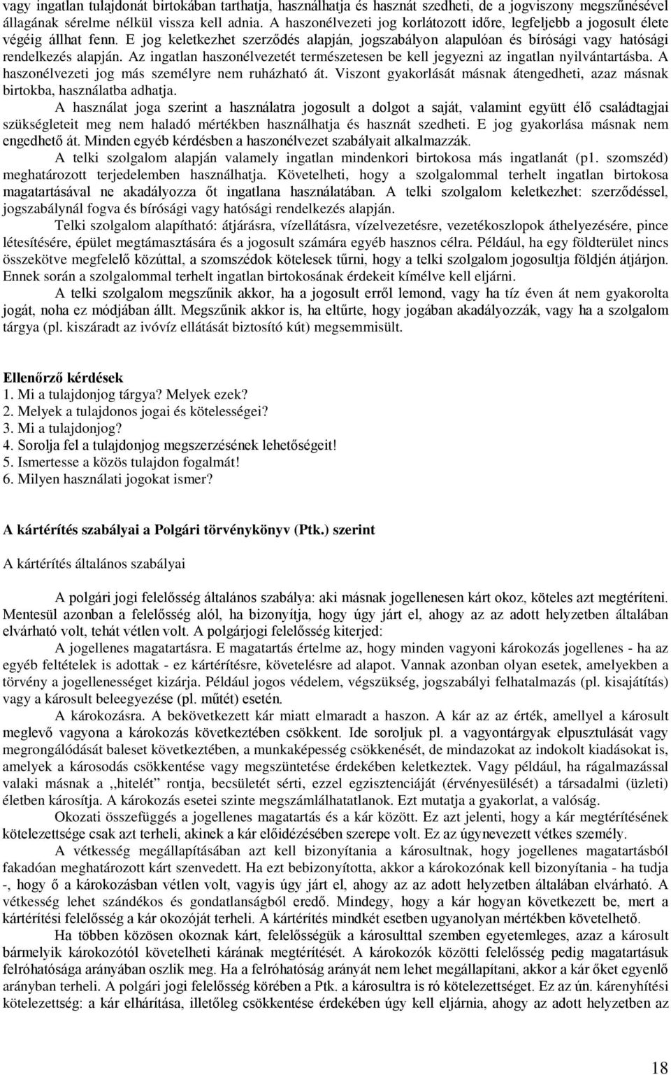 Az ingatlan haszonélvezetét természetesen be kell jegyezni az ingatlan nyilvántartásba. A haszonélvezeti jog más személyre nem ruházható át.