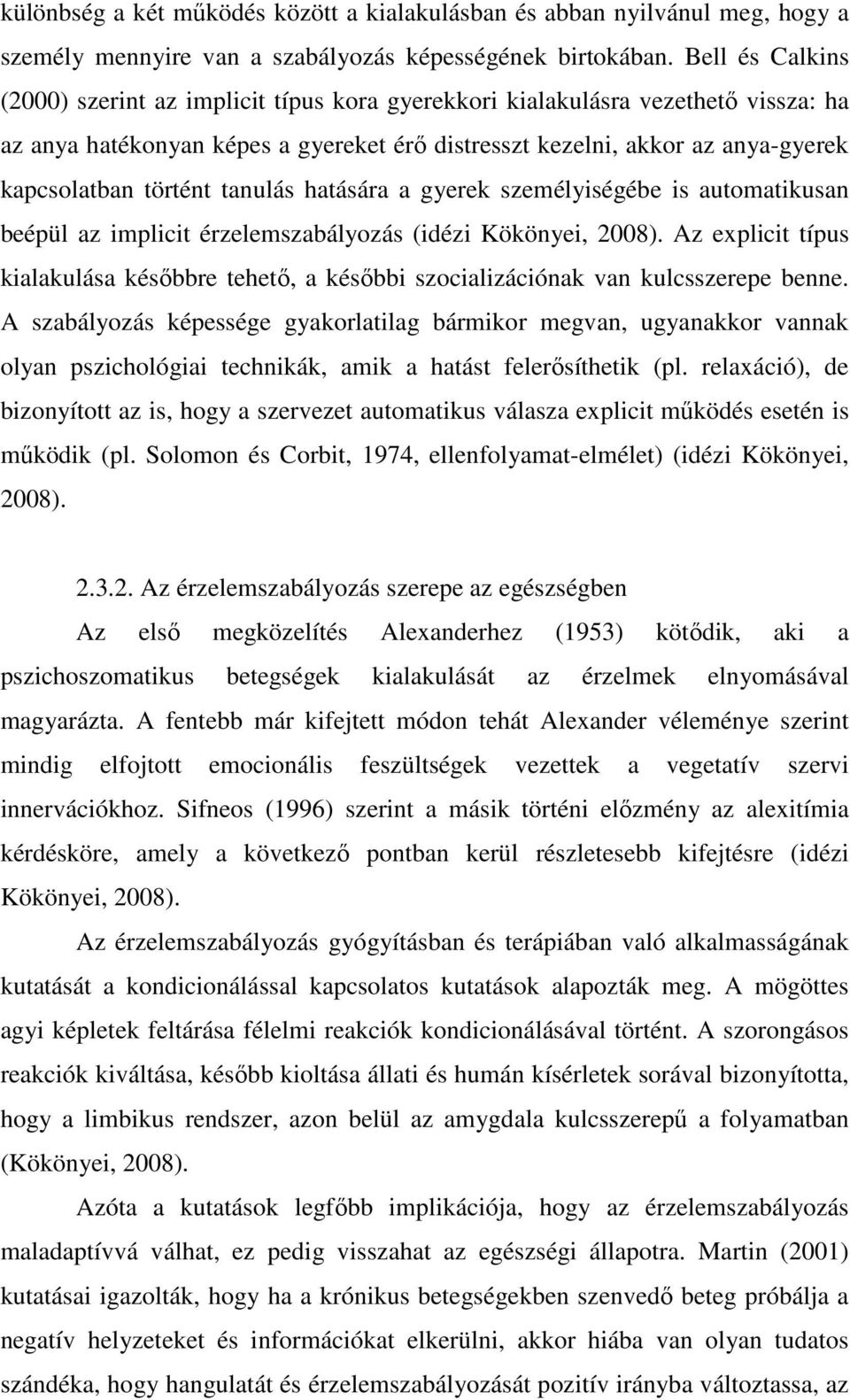 történt tanulás hatására a gyerek személyiségébe is automatikusan beépül az implicit érzelemszabályozás (idézi Kökönyei, 2008).