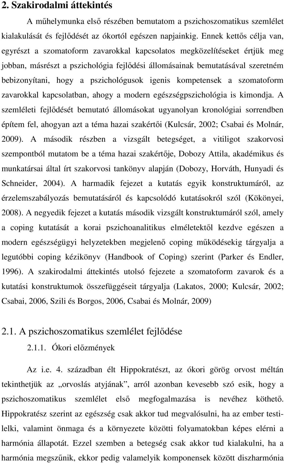 pszichológusok igenis kompetensek a szomatoform zavarokkal kapcsolatban, ahogy a modern egészségpszichológia is kimondja.