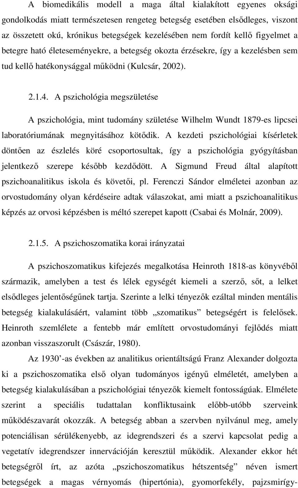 A pszichológia megszületése A pszichológia, mint tudomány születése Wilhelm Wundt 1879-es lipcsei laboratóriumának megnyitásához kötődik.