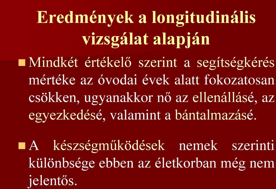 ugyanakkor nő az ellenállásé, az egyezkedésé, valamint a bántalmazásé.