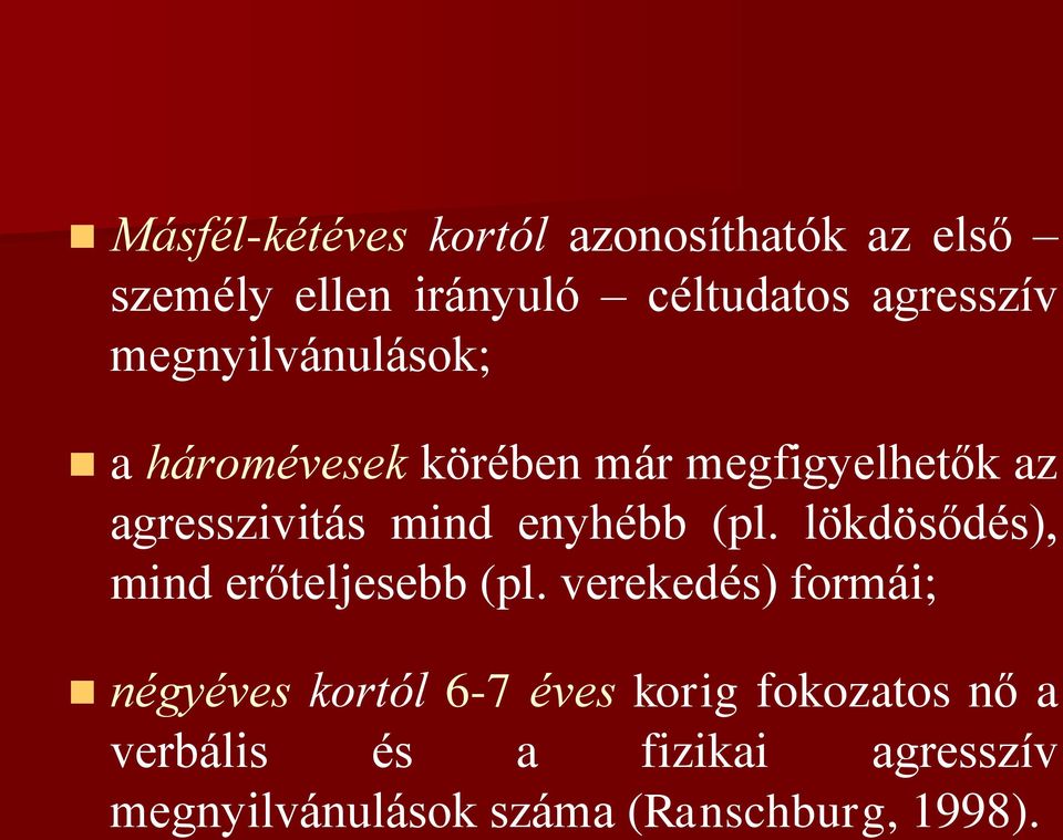 Másfél-kétéves kortól azonosíthatók az első személy ellen irányuló céltudatos agresszív